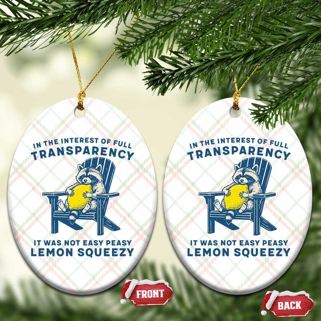 Funny Raccoon Ceramic Ornament In The Interest Of Full Transparency It Was Not Easy Peasy Lemon Squeezy TS14 Print Your Wear