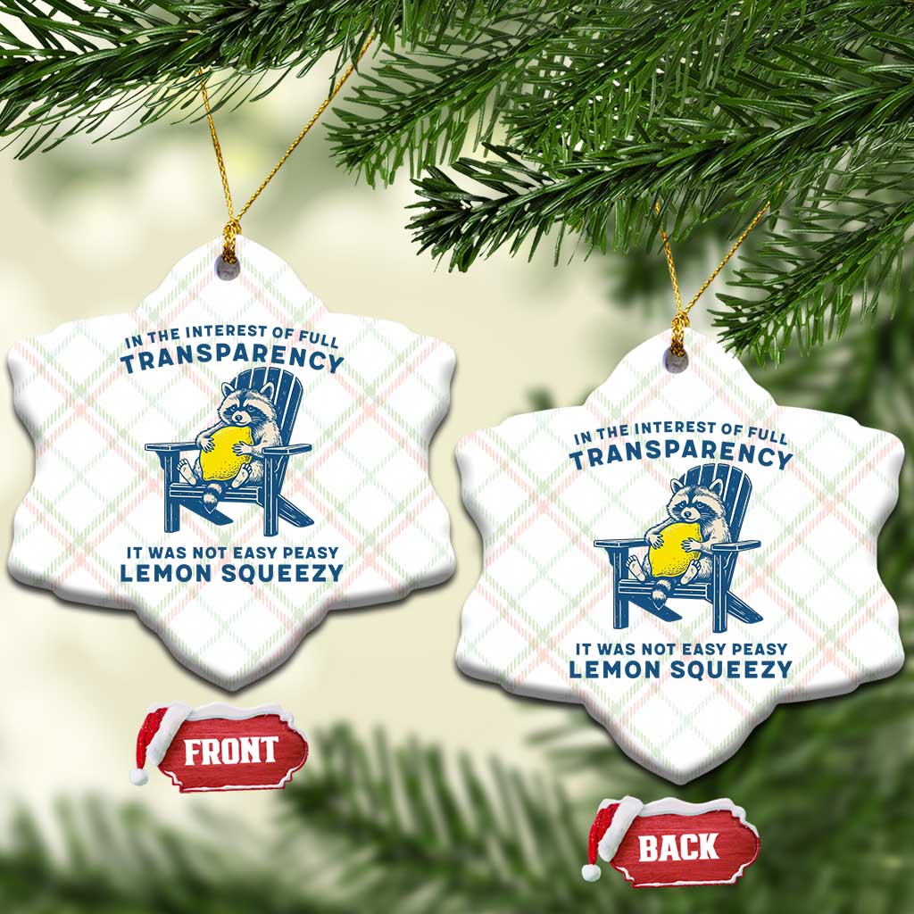 Funny Raccoon Ceramic Ornament In The Interest Of Full Transparency It Was Not Easy Peasy Lemon Squeezy TS14 Print Your Wear