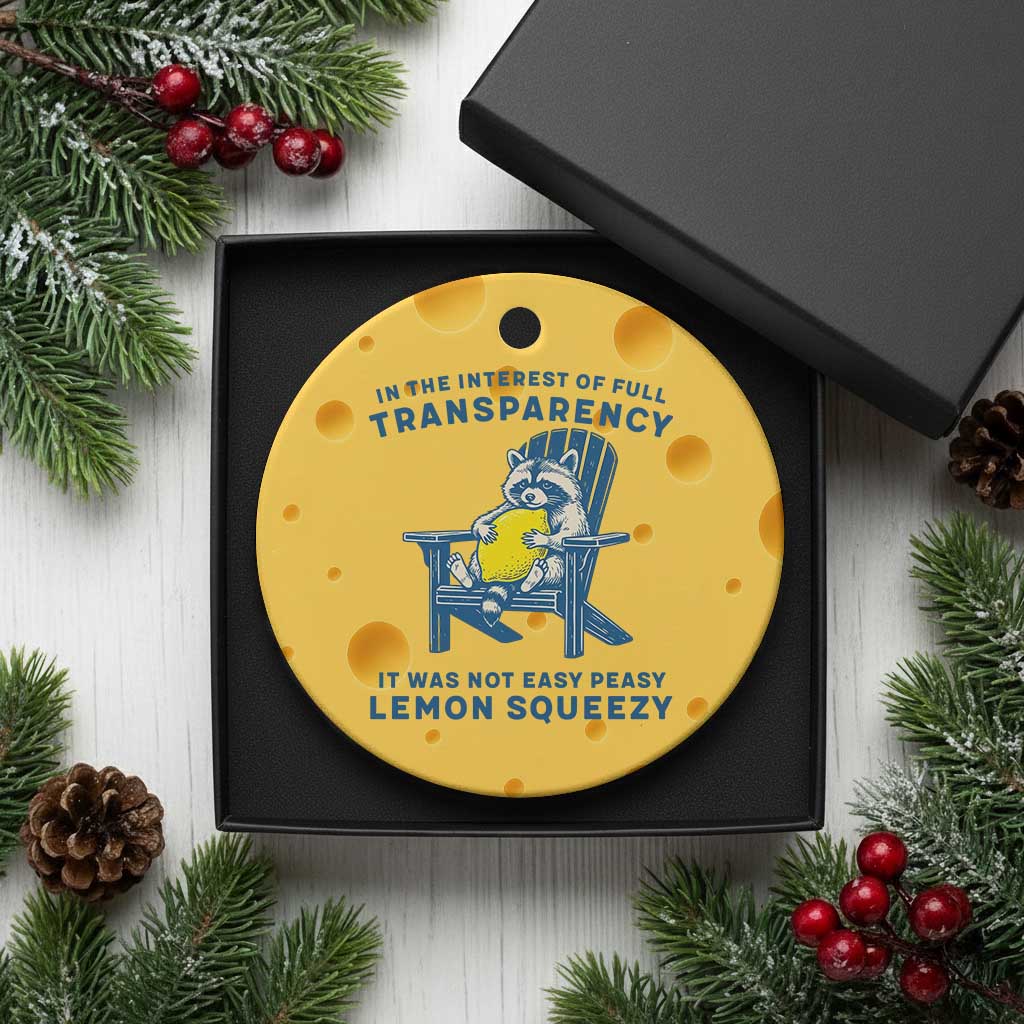 Funny Raccoon Ceramic Ornament In The Interest Of Full Transparency It Was Not Easy Peasy Lemon Squeezy TS14 1pc Yellow Cheese Print Your Wear