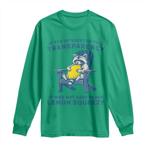 Funny Raccoon Long Sleeve Shirt In The Interest Of Full Transparency It Was Not Easy Peasy Lemon Squeezy TS14 Irish Green Print Your Wear