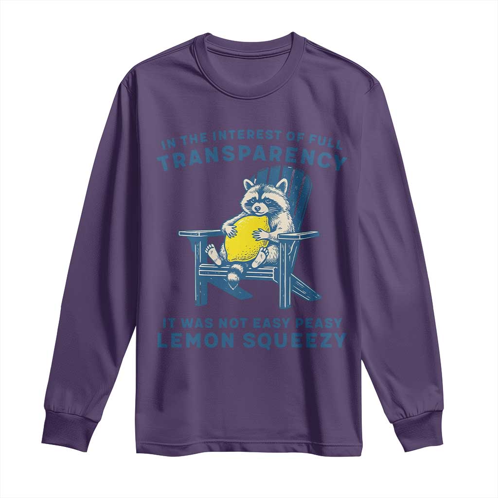 Funny Raccoon Long Sleeve Shirt In The Interest Of Full Transparency It Was Not Easy Peasy Lemon Squeezy TS14 Purple Print Your Wear