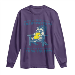 Funny Raccoon Long Sleeve Shirt In The Interest Of Full Transparency It Was Not Easy Peasy Lemon Squeezy TS14 Purple Print Your Wear