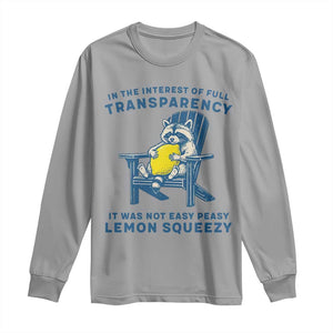 Funny Raccoon Long Sleeve Shirt In The Interest Of Full Transparency It Was Not Easy Peasy Lemon Squeezy TS14 Sport Gray Print Your Wear