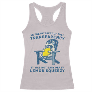 Funny Raccoon Racerback Tank Top In The Interest Of Full Transparency It Was Not Easy Peasy Lemon Squeezy TS14 Ice Gray Print Your Wear
