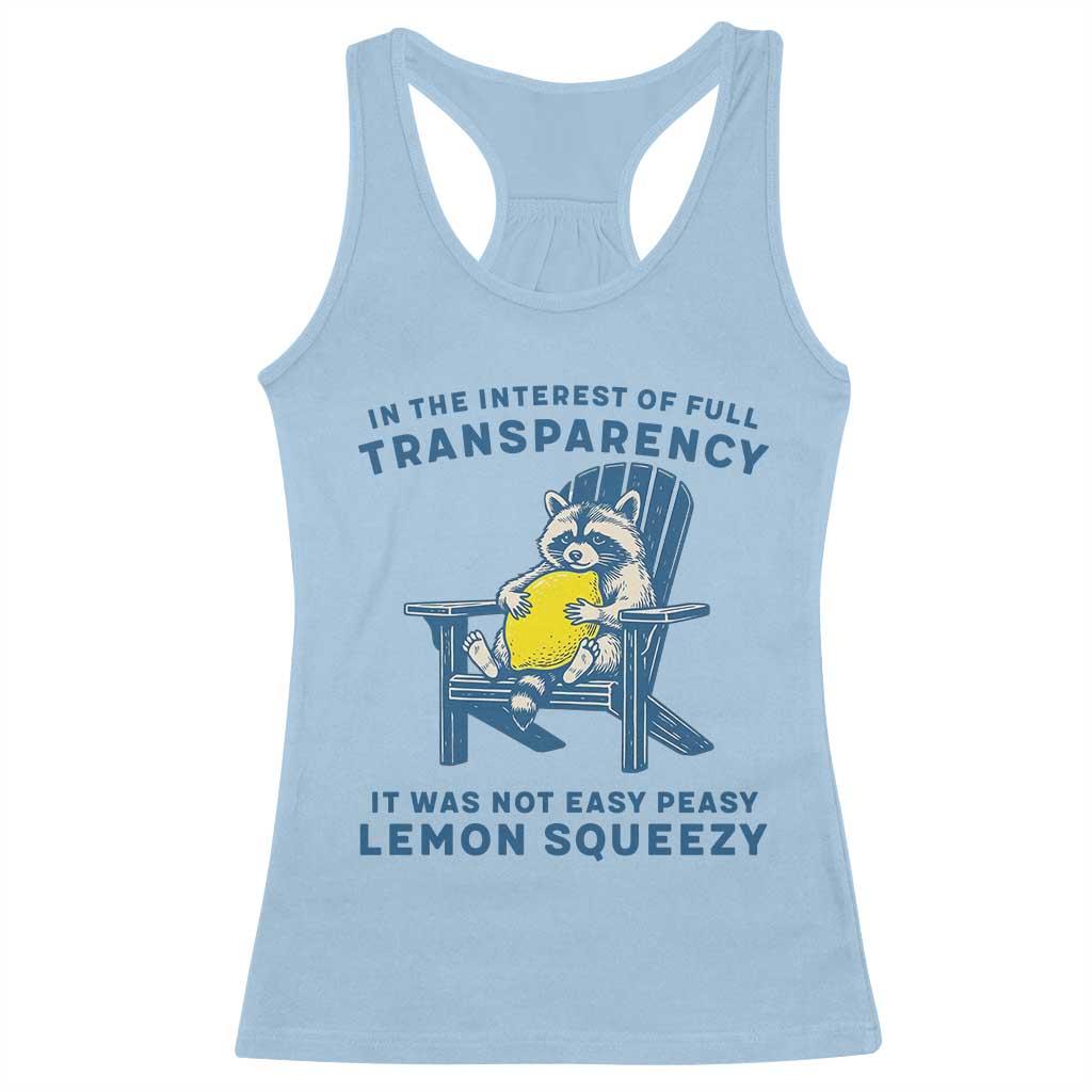 Funny Raccoon Racerback Tank Top In The Interest Of Full Transparency It Was Not Easy Peasy Lemon Squeezy TS14 Light Blue Print Your Wear
