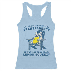 Funny Raccoon Racerback Tank Top In The Interest Of Full Transparency It Was Not Easy Peasy Lemon Squeezy TS14 Light Blue Print Your Wear