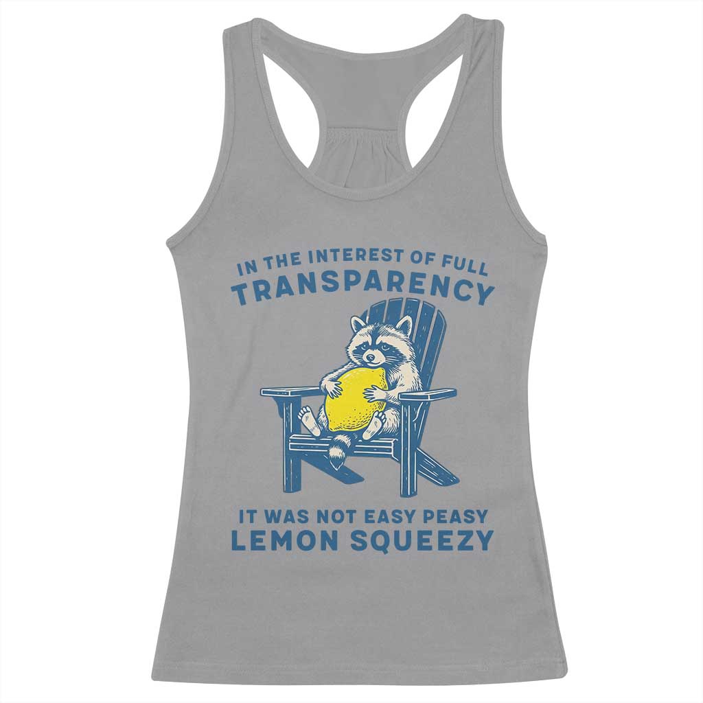 Funny Raccoon Racerback Tank Top In The Interest Of Full Transparency It Was Not Easy Peasy Lemon Squeezy TS14 Sport Gray Print Your Wear