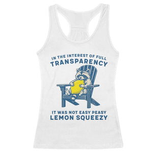Funny Raccoon Racerback Tank Top In The Interest Of Full Transparency It Was Not Easy Peasy Lemon Squeezy TS14 White Print Your Wear