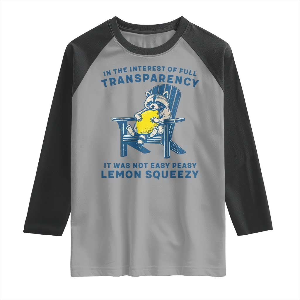 Funny Raccoon Raglan Shirt In The Interest Of Full Transparency It Was Not Easy Peasy Lemon Squeezy TS14 Sport Gray Black Print Your Wear
