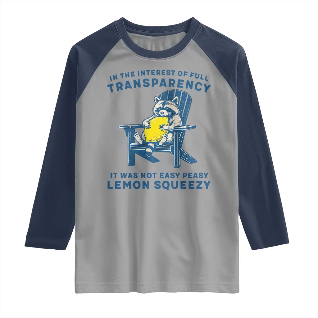 Funny Raccoon Raglan Shirt In The Interest Of Full Transparency It Was Not Easy Peasy Lemon Squeezy TS14 Sport Gray Navy Print Your Wear