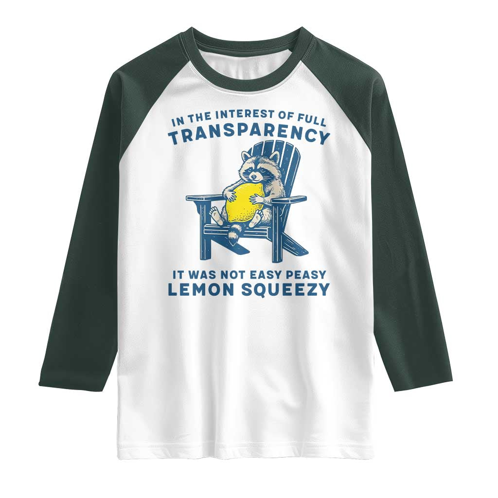 Funny Raccoon Raglan Shirt In The Interest Of Full Transparency It Was Not Easy Peasy Lemon Squeezy TS14 White Dark Forest Green Print Your Wear