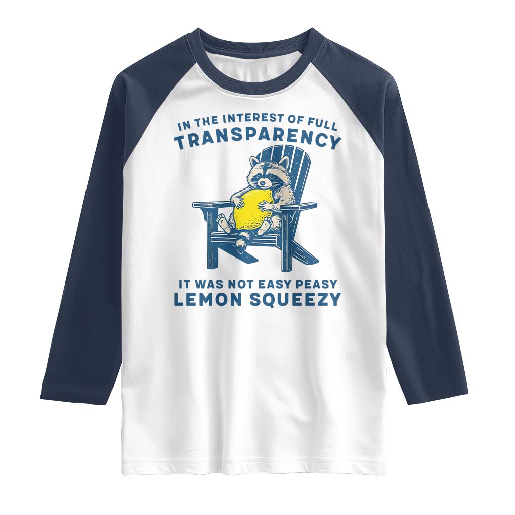 Funny Raccoon Raglan Shirt In The Interest Of Full Transparency It Was Not Easy Peasy Lemon Squeezy TS14 White Navy Print Your Wear