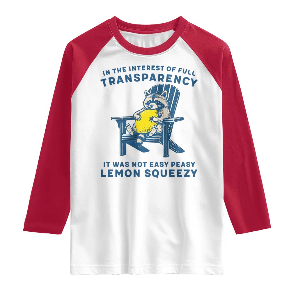 Funny Raccoon Raglan Shirt In The Interest Of Full Transparency It Was Not Easy Peasy Lemon Squeezy TS14 White Red Print Your Wear