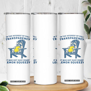 Funny Raccoon Skinny Tumbler In The Interest Of Full Transparency It Was Not Easy Peasy Lemon Squeezy TS14 Print Your Wear