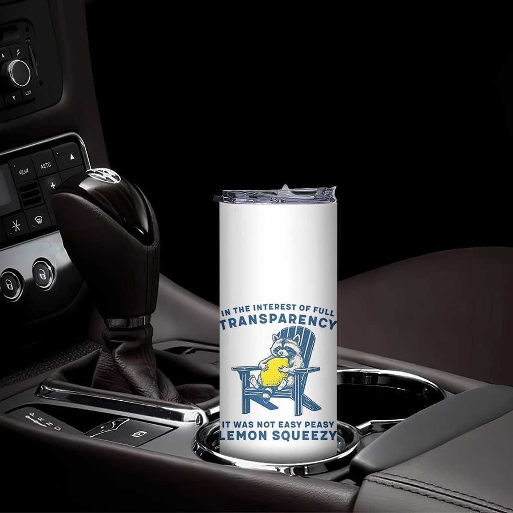 Funny Raccoon Skinny Tumbler In The Interest Of Full Transparency It Was Not Easy Peasy Lemon Squeezy TS14 Print Your Wear