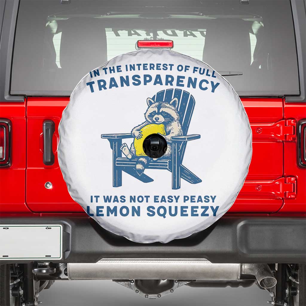 Funny Raccoon Spare Tire Cover In The Interest Of Full Transparency It Was Not Easy Peasy Lemon Squeezy TS14 White Print Your Wear