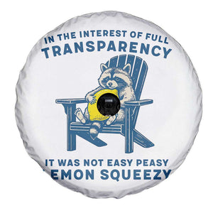 Funny Raccoon Spare Tire Cover In The Interest Of Full Transparency It Was Not Easy Peasy Lemon Squeezy TS14 Print Your Wear