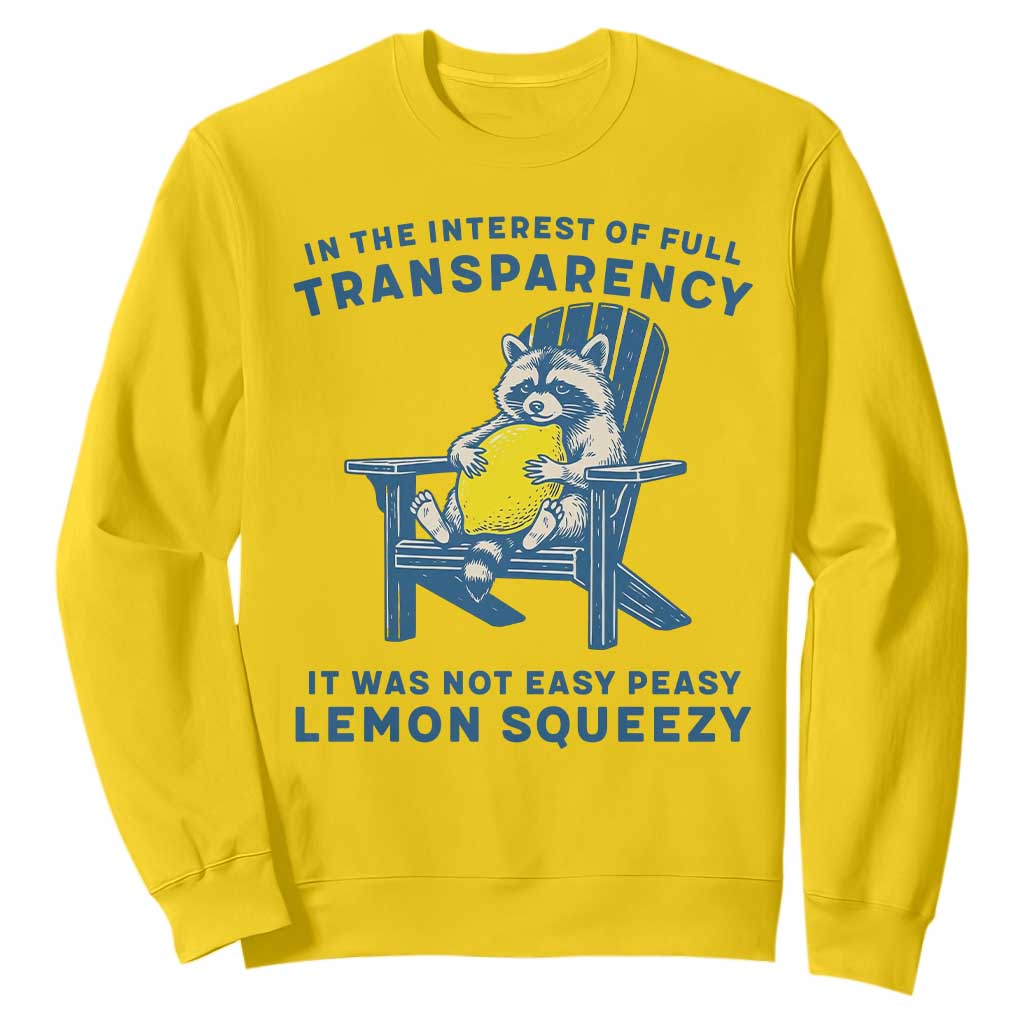 Funny Raccoon Sweatshirt In The Interest Of Full Transparency It Was Not Easy Peasy Lemon Squeezy TS14 Daisy Print Your Wear