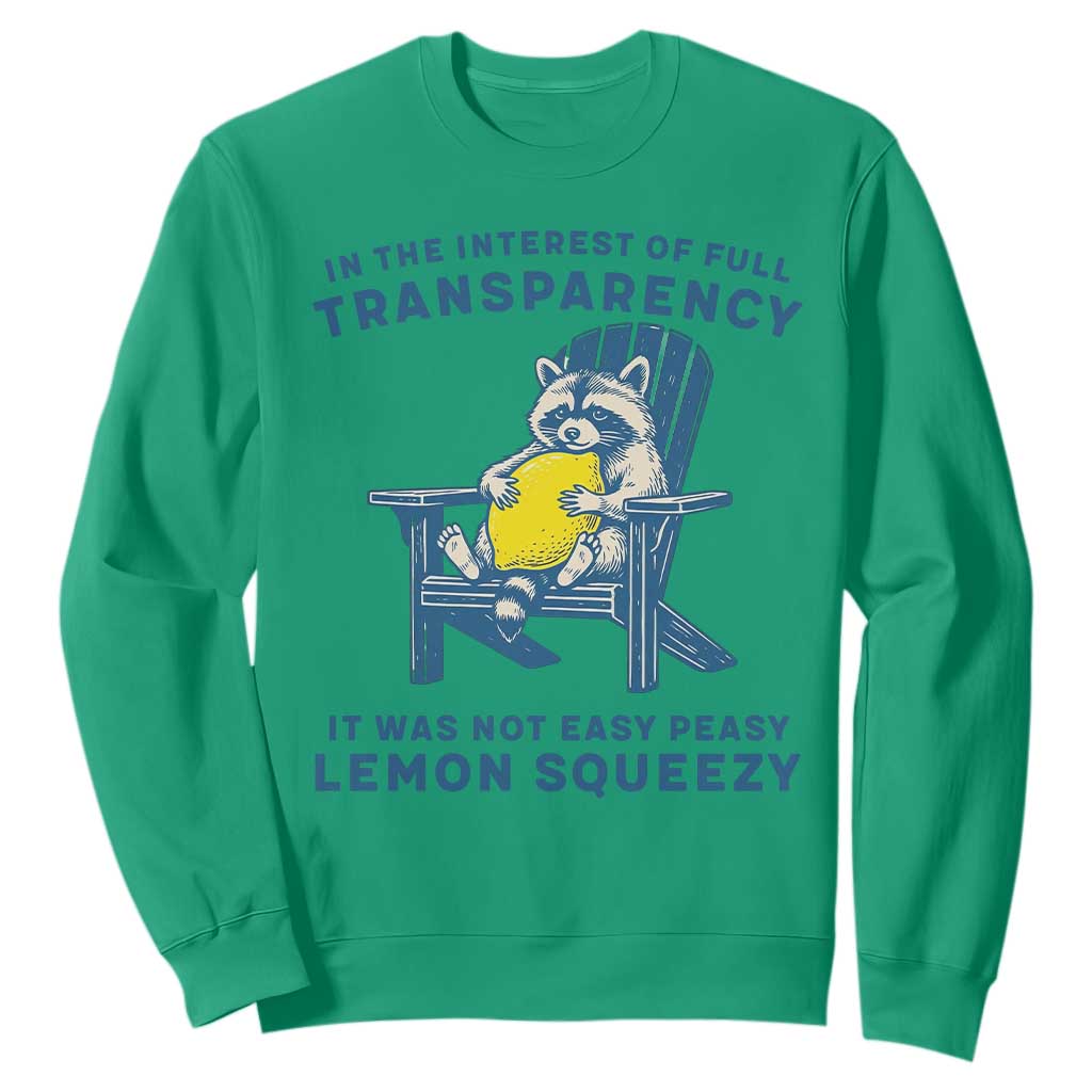 Funny Raccoon Sweatshirt In The Interest Of Full Transparency It Was Not Easy Peasy Lemon Squeezy TS14 Irish Green Print Your Wear