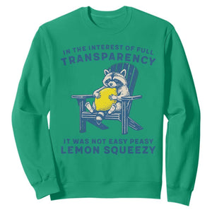 Funny Raccoon Sweatshirt In The Interest Of Full Transparency It Was Not Easy Peasy Lemon Squeezy TS14 Irish Green Print Your Wear