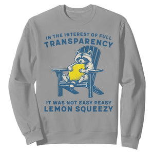 Funny Raccoon Sweatshirt In The Interest Of Full Transparency It Was Not Easy Peasy Lemon Squeezy TS14 Sport Gray Print Your Wear
