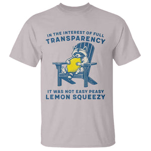 Funny Raccoon T Shirt In The Interest Of Full Transparency It Was Not Easy Peasy Lemon Squeezy TS14 Ice Gray Print Your Wear