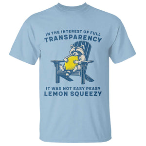 Funny Raccoon T Shirt In The Interest Of Full Transparency It Was Not Easy Peasy Lemon Squeezy TS14 Light Blue Print Your Wear