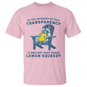 Funny Raccoon T Shirt In The Interest Of Full Transparency It Was Not Easy Peasy Lemon Squeezy TS14 Light Pink Print Your Wear