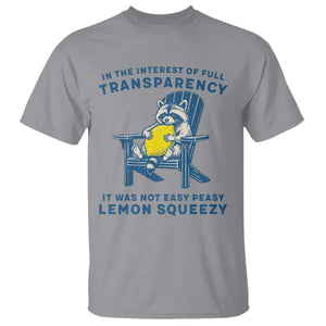 Funny Raccoon T Shirt In The Interest Of Full Transparency It Was Not Easy Peasy Lemon Squeezy TS14 Sport Gray Print Your Wear
