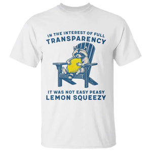 Funny Raccoon T Shirt In The Interest Of Full Transparency It Was Not Easy Peasy Lemon Squeezy TS14 White Print Your Wear