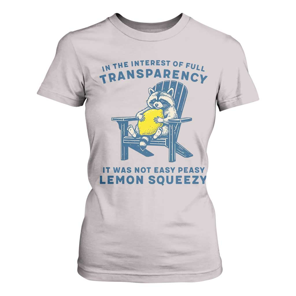 Funny Raccoon T Shirt For Women In The Interest Of Full Transparency It Was Not Easy Peasy Lemon Squeezy TS14 Ice Gray Print Your Wear