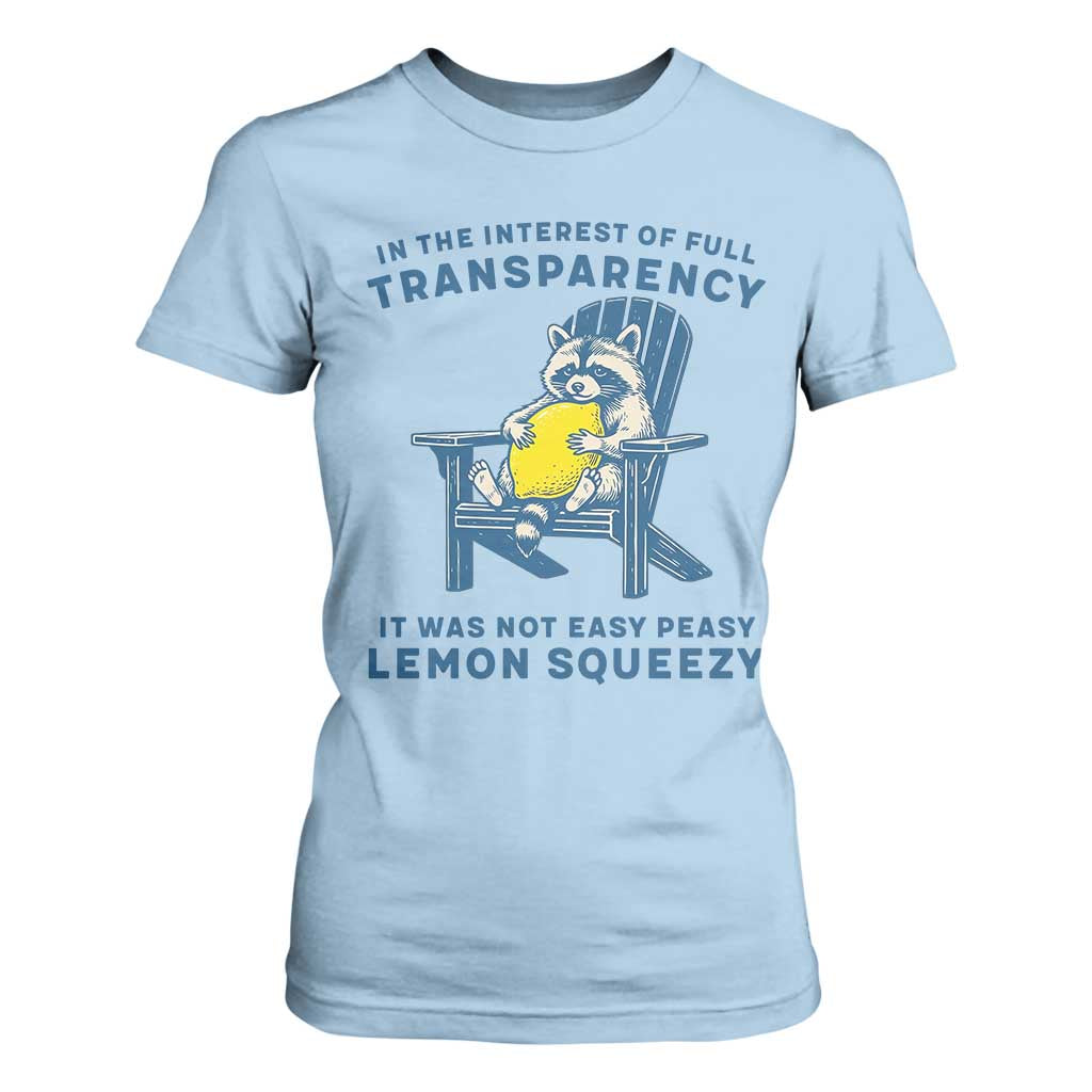 Funny Raccoon T Shirt For Women In The Interest Of Full Transparency It Was Not Easy Peasy Lemon Squeezy TS14 Light Blue Print Your Wear