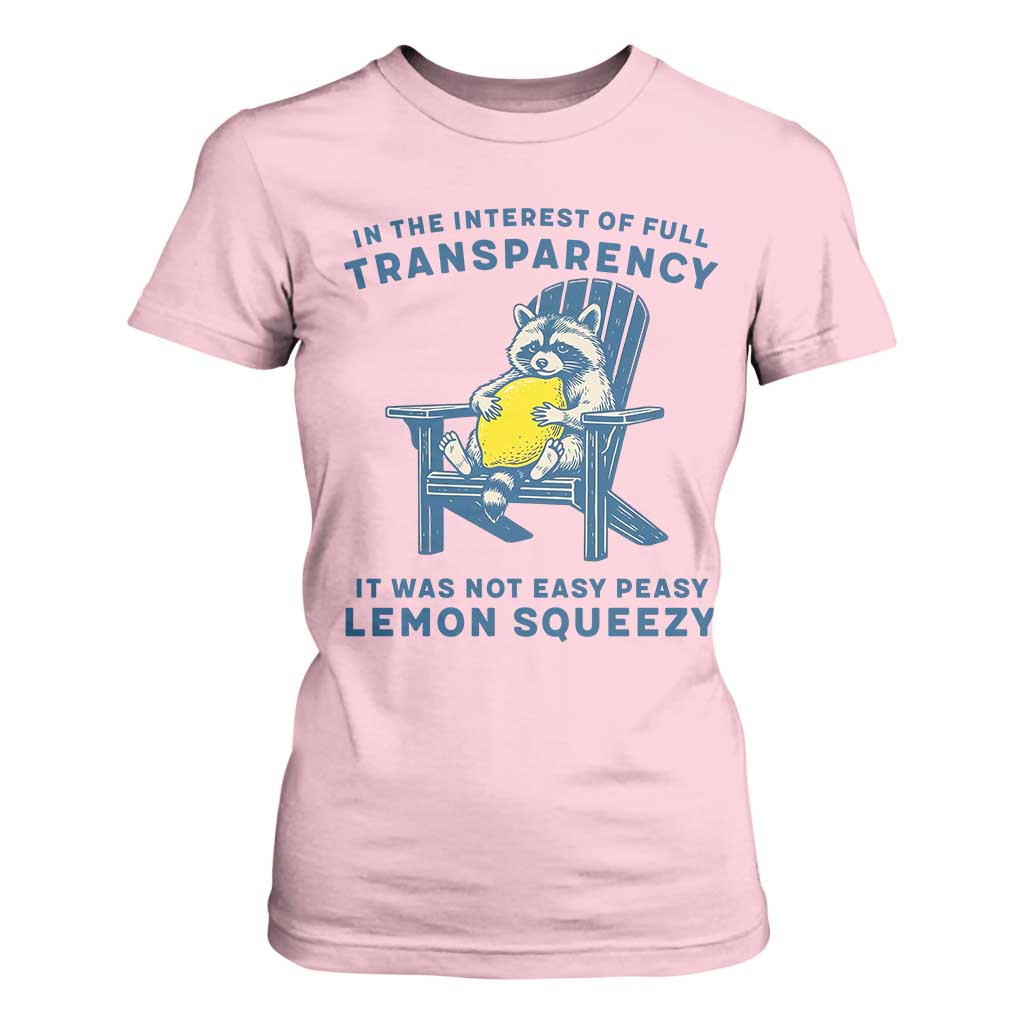 Funny Raccoon T Shirt For Women In The Interest Of Full Transparency It Was Not Easy Peasy Lemon Squeezy TS14 Light Pink Print Your Wear