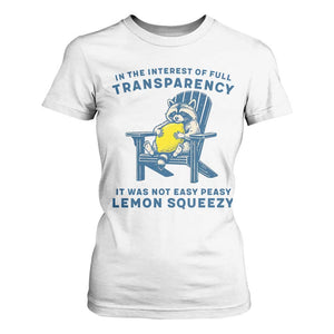 Funny Raccoon T Shirt For Women In The Interest Of Full Transparency It Was Not Easy Peasy Lemon Squeezy TS14 White Print Your Wear