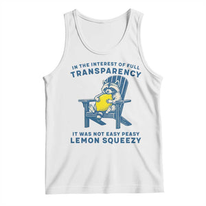 Funny Raccoon Tank Top In The Interest Of Full Transparency It Was Not Easy Peasy Lemon Squeezy TS14 White Print Your Wear