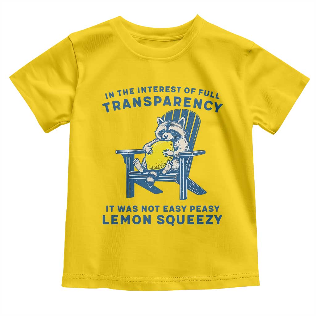 Funny Raccoon Toddler T Shirt In The Interest Of Full Transparency It Was Not Easy Peasy Lemon Squeezy TS14 Daisy Print Your Wear