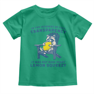 Funny Raccoon Toddler T Shirt In The Interest Of Full Transparency It Was Not Easy Peasy Lemon Squeezy TS14 Irish Green Print Your Wear