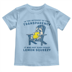 Funny Raccoon Toddler T Shirt In The Interest Of Full Transparency It Was Not Easy Peasy Lemon Squeezy TS14 Light Blue Print Your Wear
