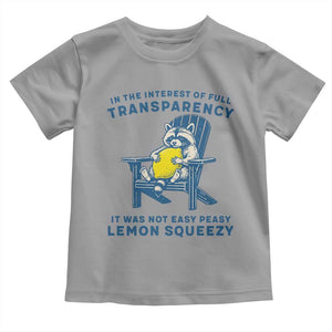 Funny Raccoon Toddler T Shirt In The Interest Of Full Transparency It Was Not Easy Peasy Lemon Squeezy TS14 Sport Gray Print Your Wear