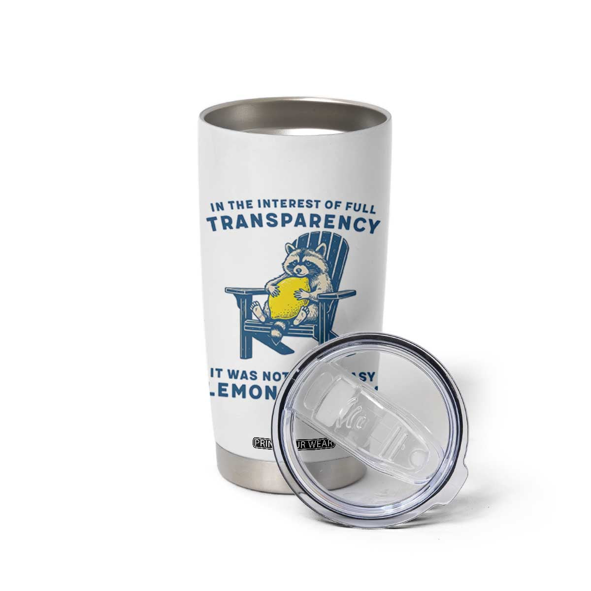 Funny Raccoon Tumbler Cup In The Interest Of Full Transparency It Was Not Easy Peasy Lemon Squeezy TS14 Print Your Wear