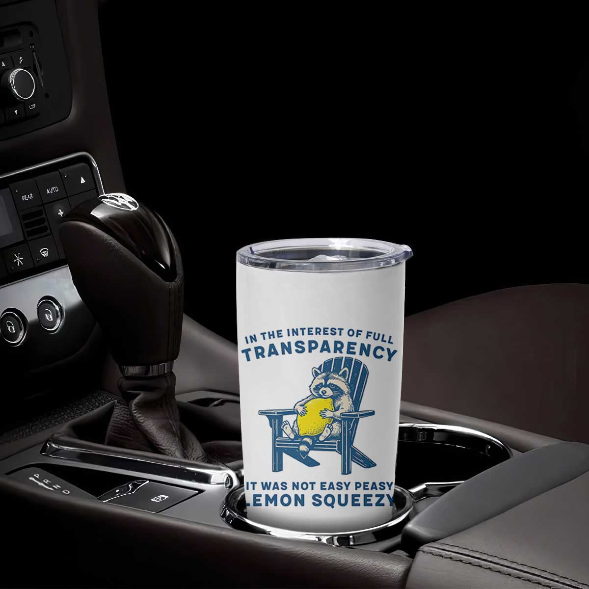 Funny Raccoon Tumbler Cup In The Interest Of Full Transparency It Was Not Easy Peasy Lemon Squeezy TS14 Print Your Wear