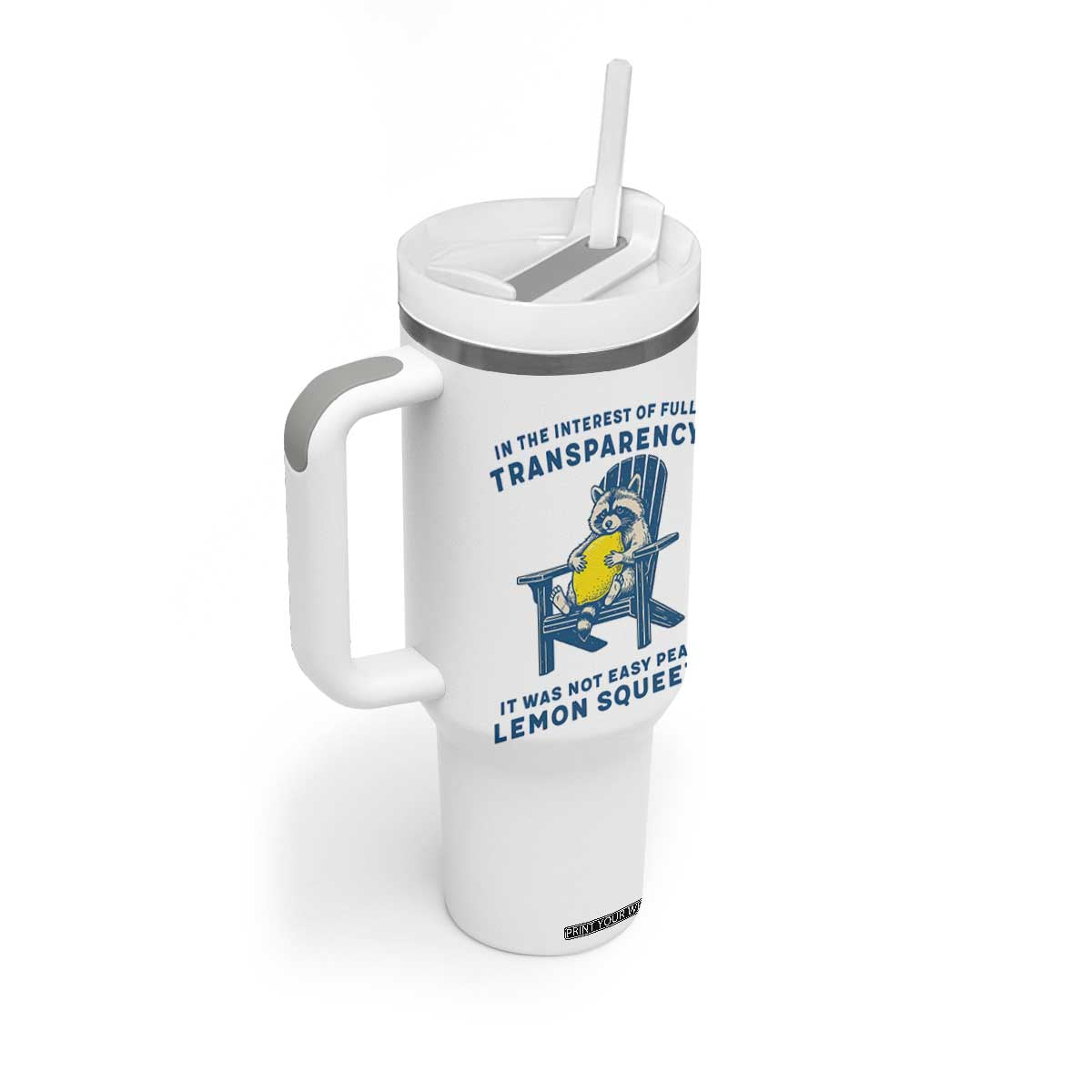 Funny Raccoon Tumbler With Handle In The Interest Of Full Transparency It Was Not Easy Peasy Lemon Squeezy TS14 Print Your Wear