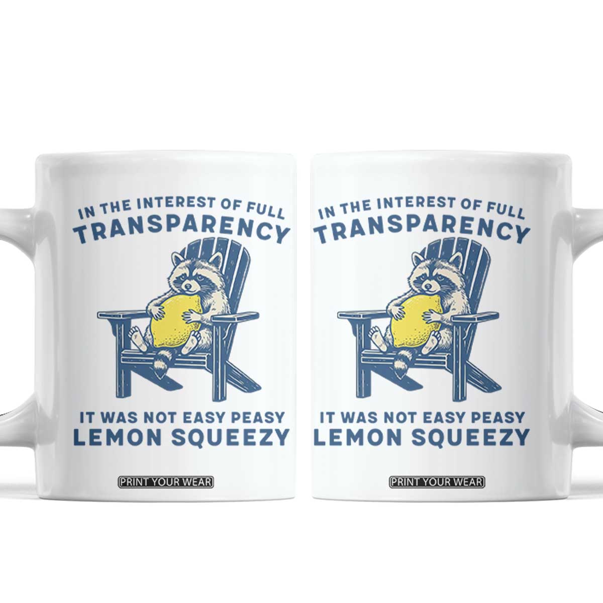 Funny Raccoon Coffee Mug In The Interest Of Full Transparency It Was Not Easy Peasy Lemon Squeezy TS14 White Print Your Wear