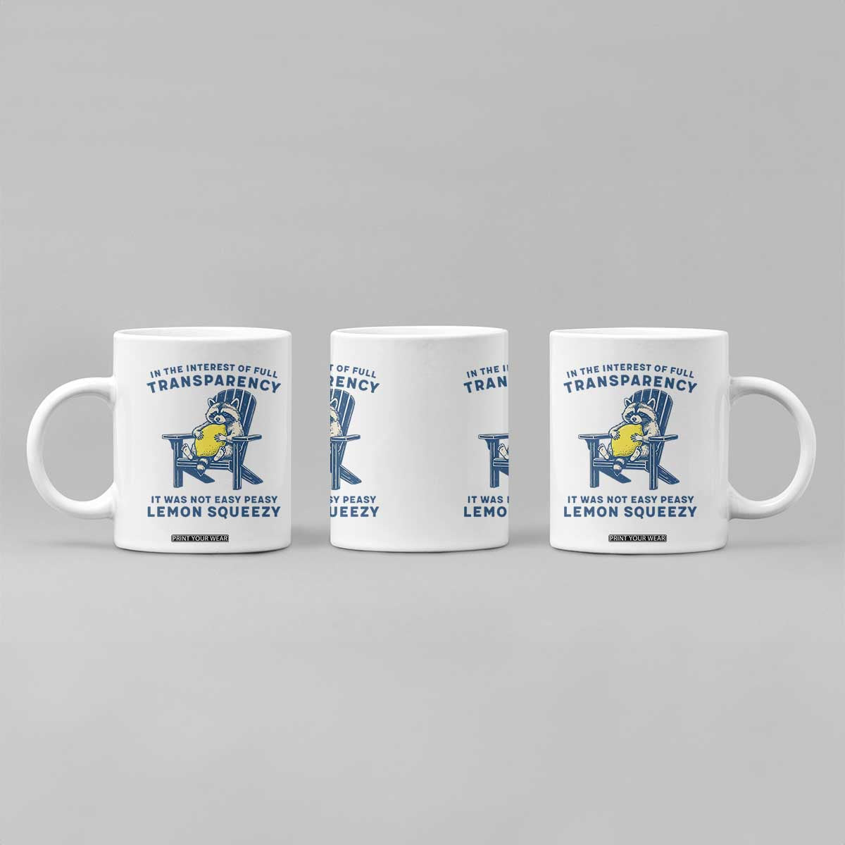 Funny Raccoon Coffee Mug In The Interest Of Full Transparency It Was Not Easy Peasy Lemon Squeezy TS14 Print Your Wear