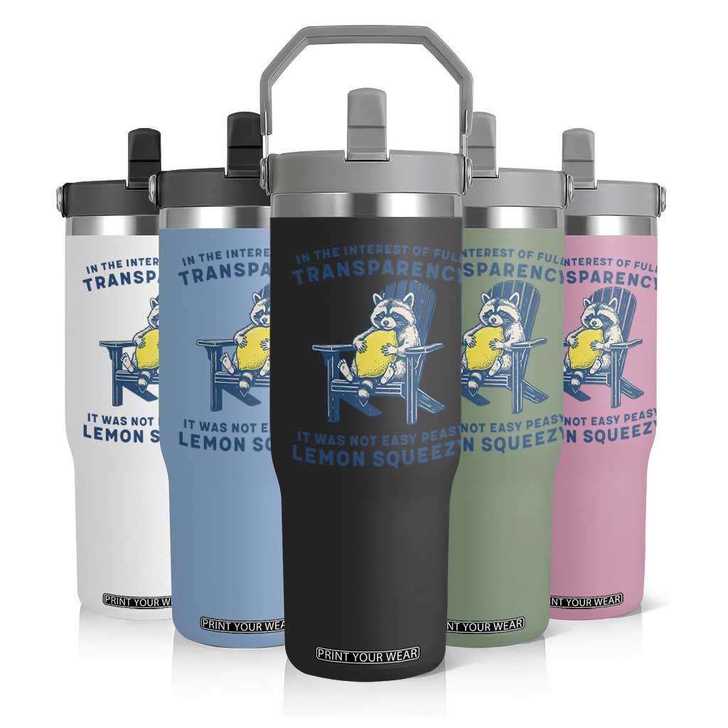 Funny Raccoon Flip Straw Tumbler In The Interest Of Full Transparency It Was Not Easy Peasy Lemon Squeezy TS14 Print Your Wear