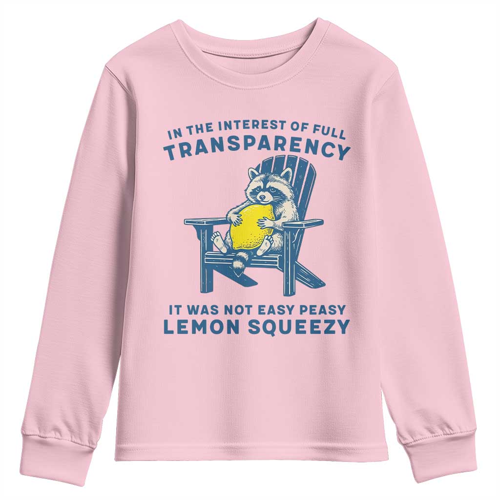 Funny Raccoon Youth Sweatshirt In The Interest Of Full Transparency It Was Not Easy Peasy Lemon Squeezy TS14 Light Pink Print Your Wear