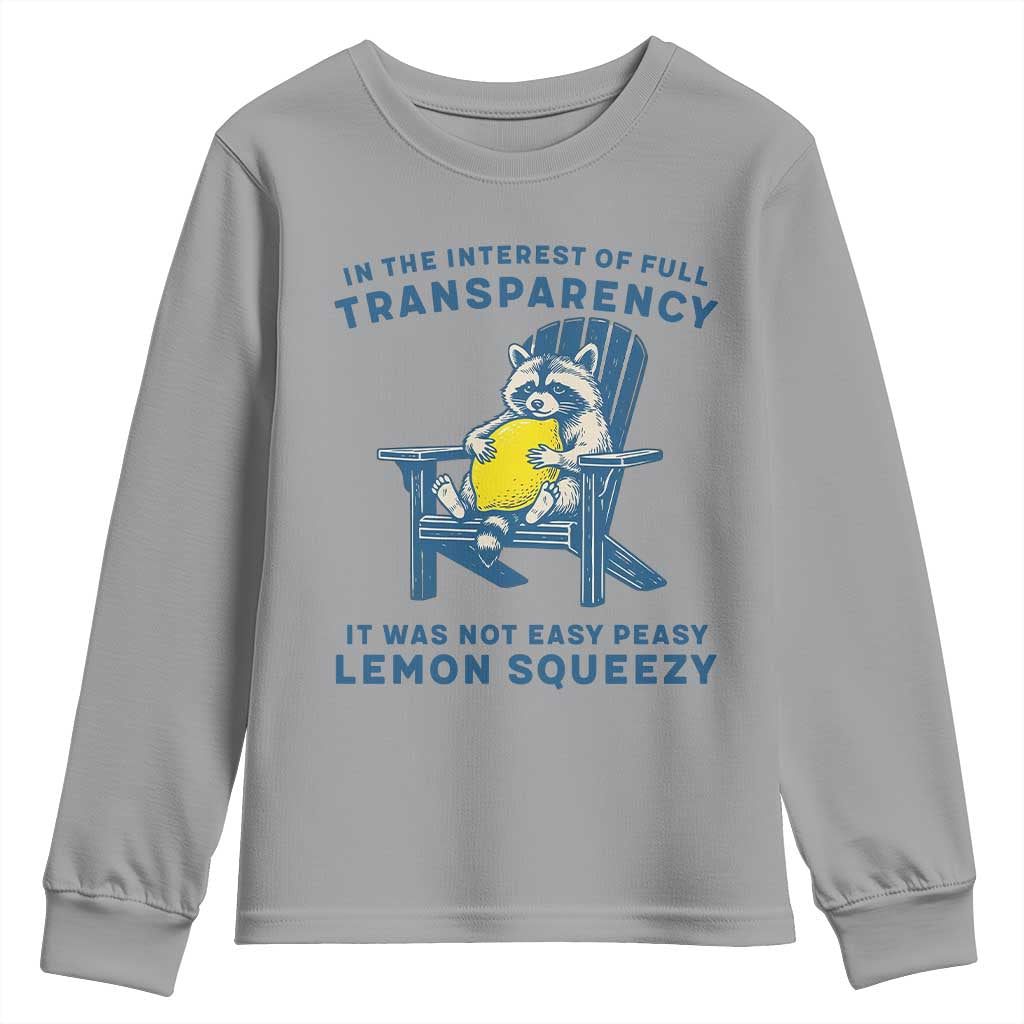 Funny Raccoon Youth Sweatshirt In The Interest Of Full Transparency It Was Not Easy Peasy Lemon Squeezy TS14 Sport Gray Print Your Wear