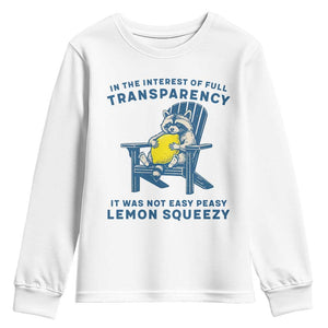 Funny Raccoon Youth Sweatshirt In The Interest Of Full Transparency It Was Not Easy Peasy Lemon Squeezy TS14 White Print Your Wear