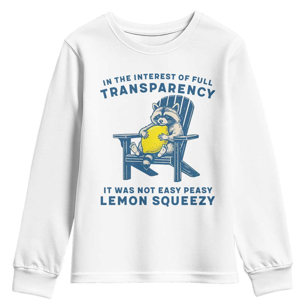Funny Raccoon Youth Sweatshirt In The Interest Of Full Transparency It Was Not Easy Peasy Lemon Squeezy TS14 White Print Your Wear
