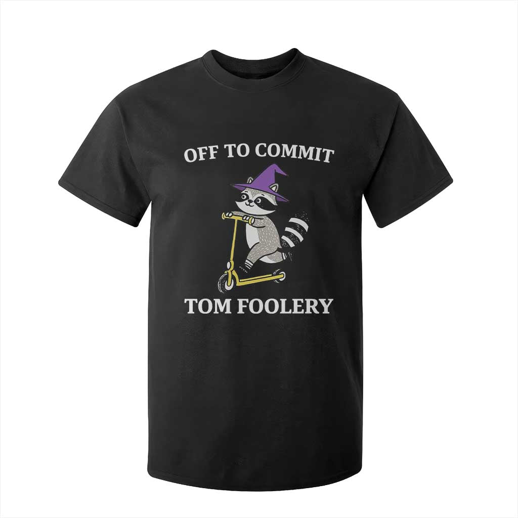 Funny Raccoon Scooter Meme T Shirt For Kid Off To Commit Tom Foolery TS14 Black Print Your Wear